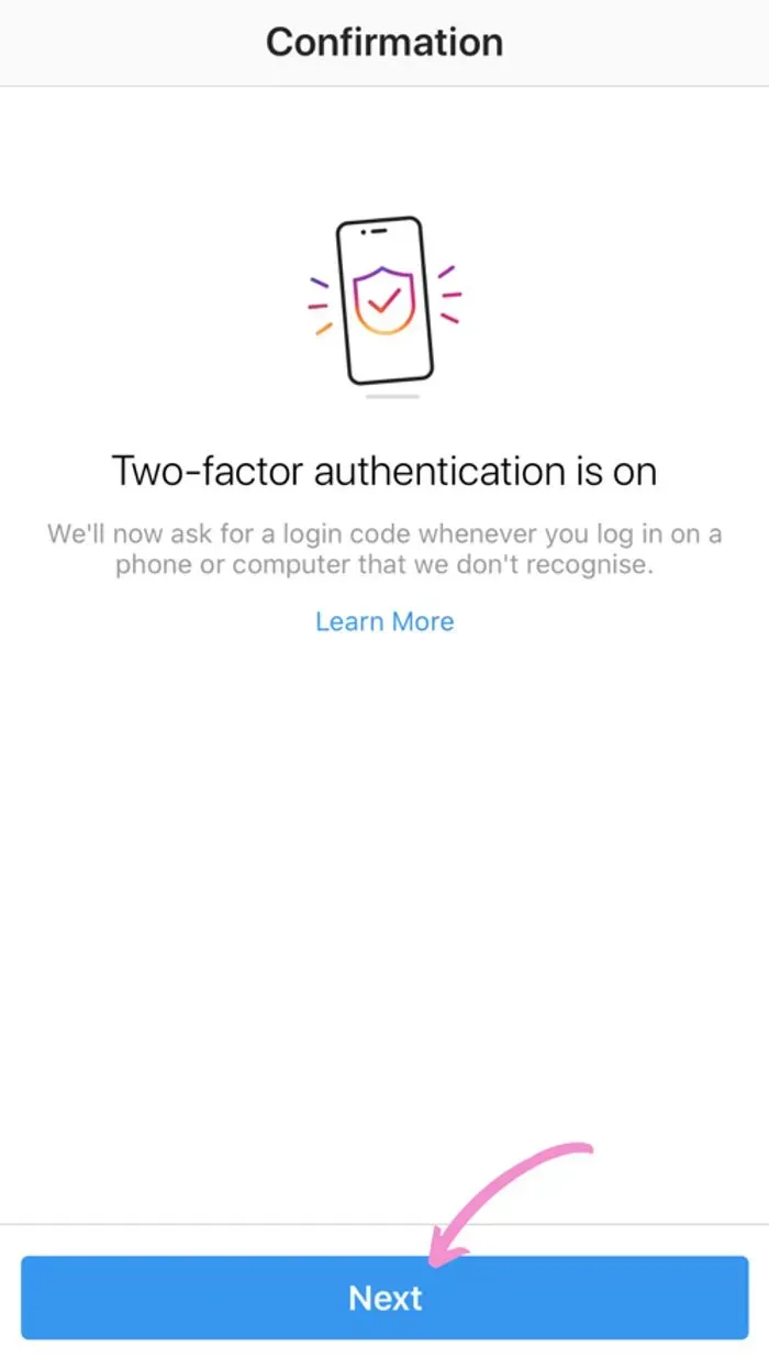 Tap next to finialize the setup and turn your two factor authentication on.
