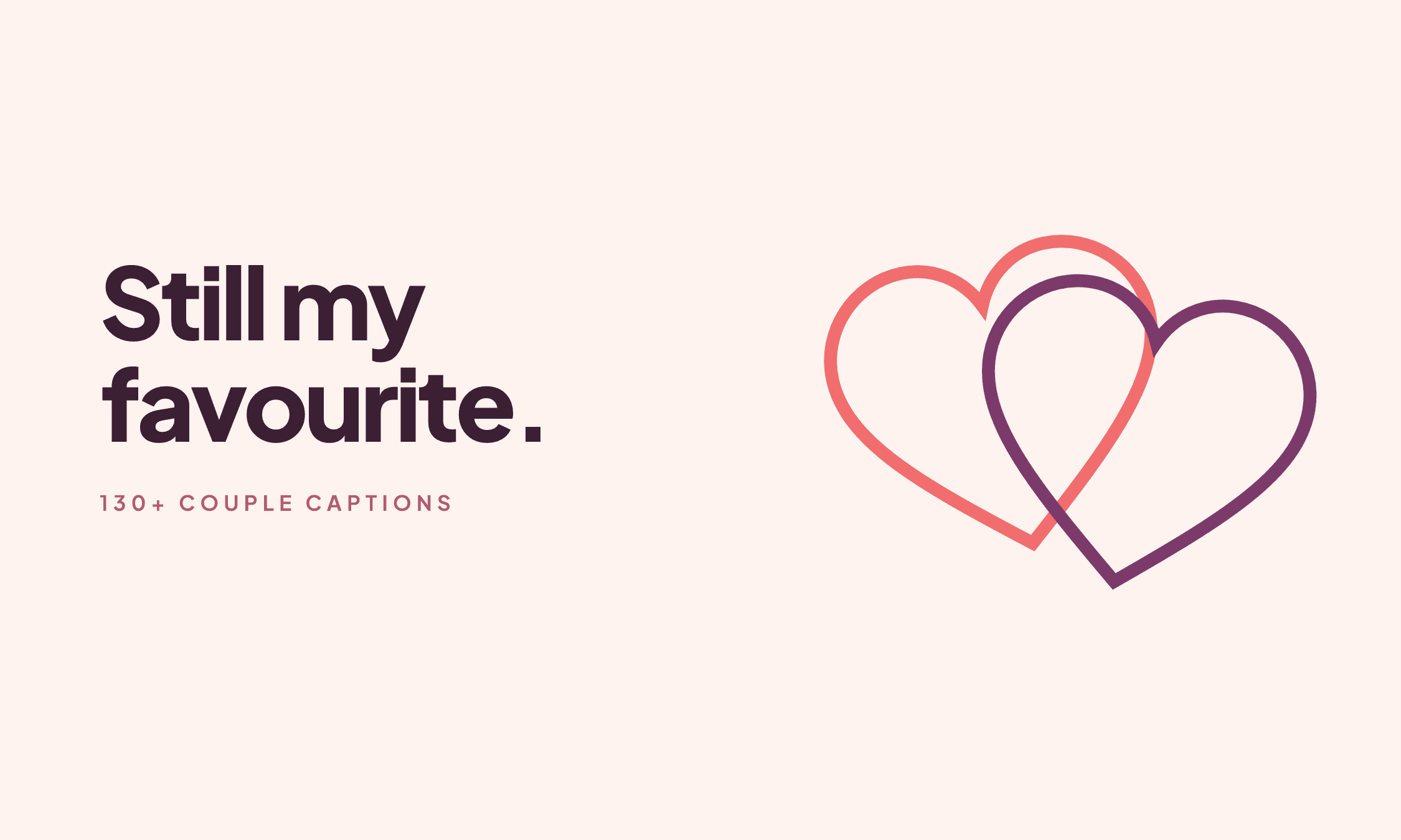 Two overlapping heart outlines in coral and plum with the caption "Still my favourite."
