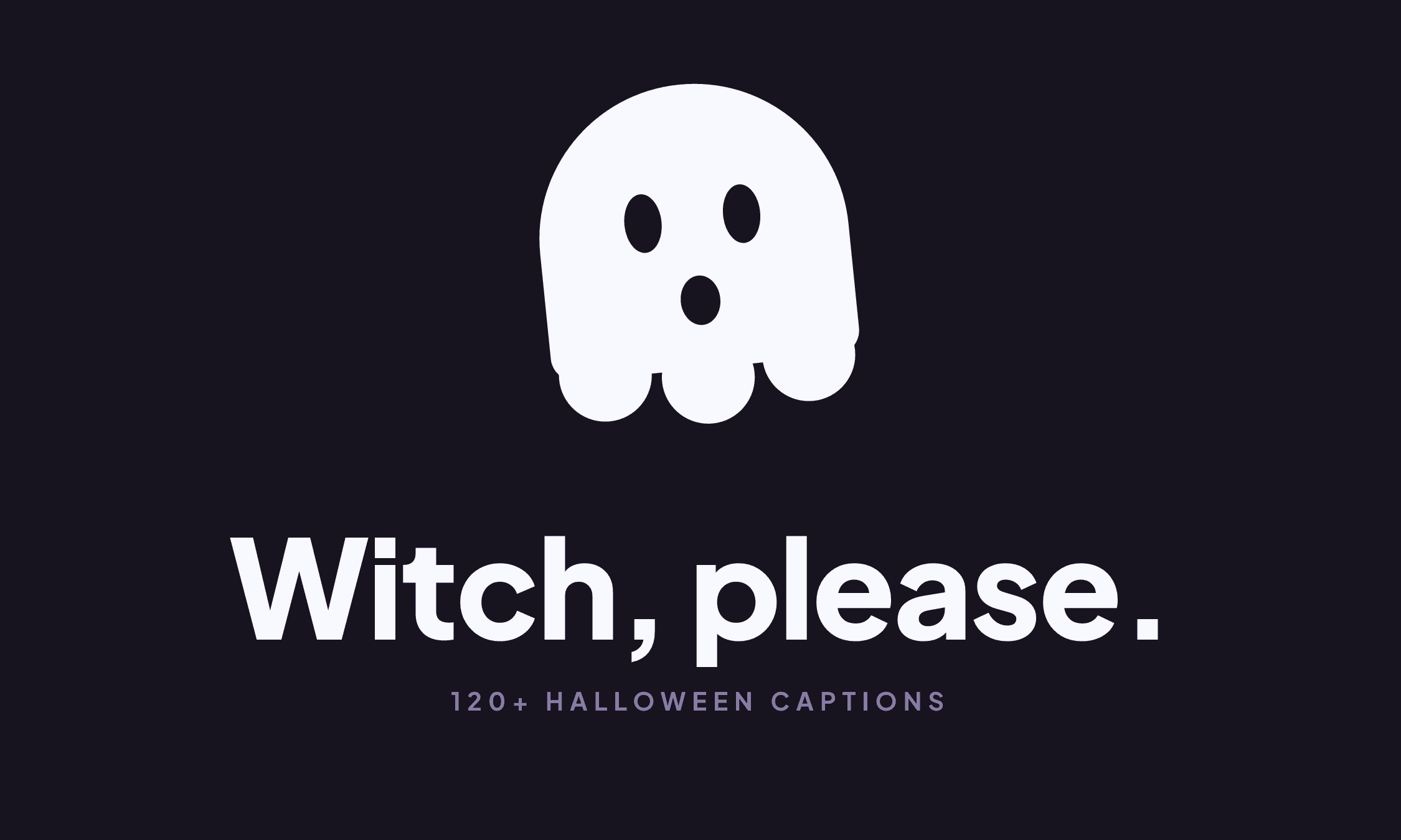 A friendly ghost above the caption "Witch, please."