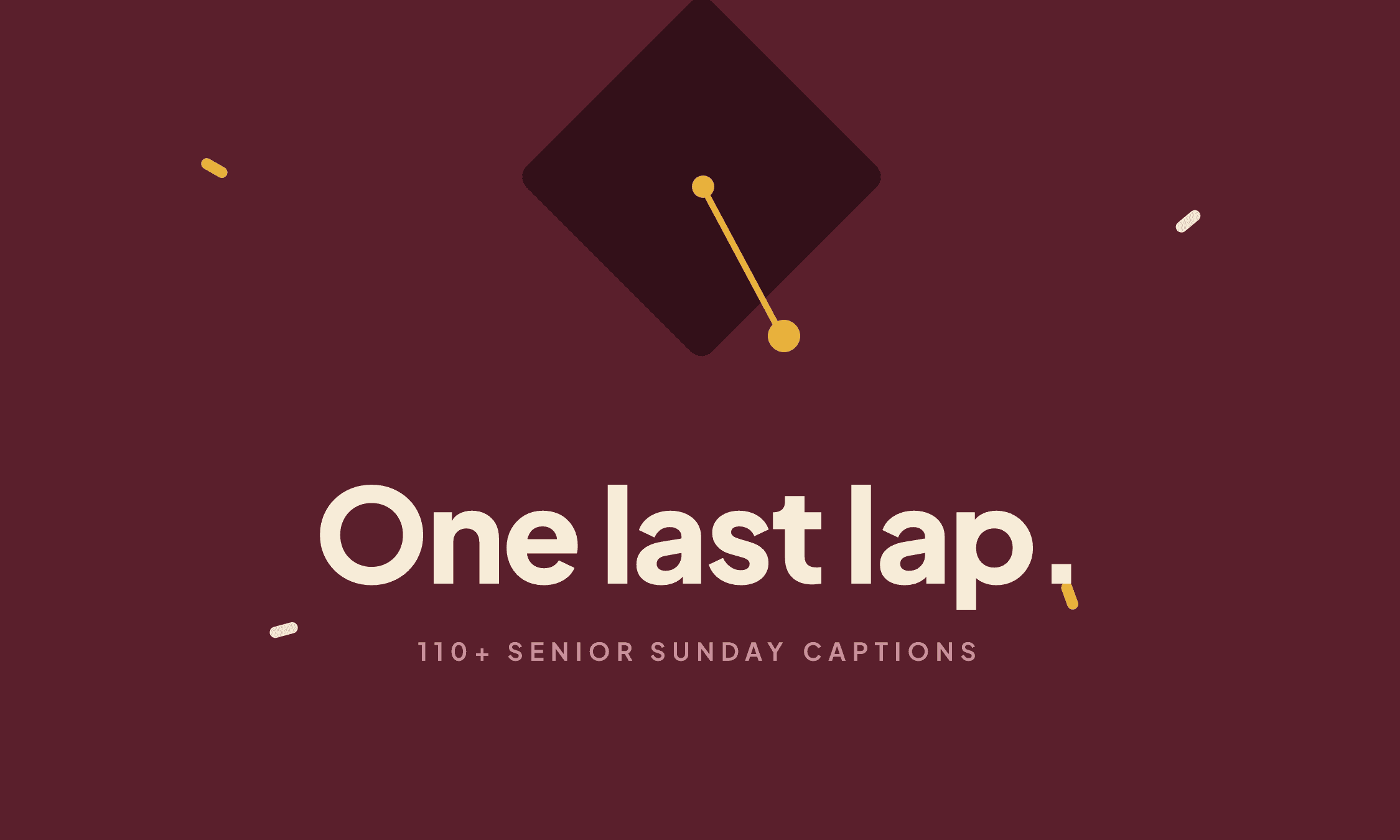 A graduation cap with a swinging tassel above the caption "One last lap."