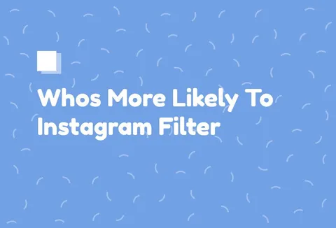 Preview for article Whos More Likely To Instagram Filter